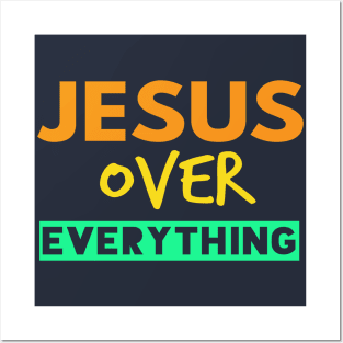 Jesus Over Everything Christians Posters and Art